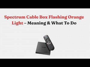 Spectrum Cable Box Flashing Orange Light – Meaning & What To Do