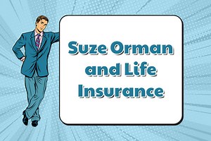 What Does Suze Orman Say About Life Insurance? Term or Whole Life?