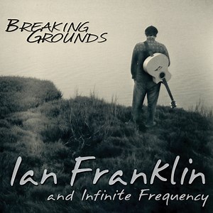 Ian Franklin And Infinite Frequency - Breaking Grounds
