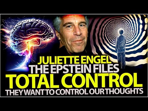 THE EPSTEIN FILES - TOTAL CONTROL THEY WANT TO CONTROL OUR THOUGHTS - Juliette Engel