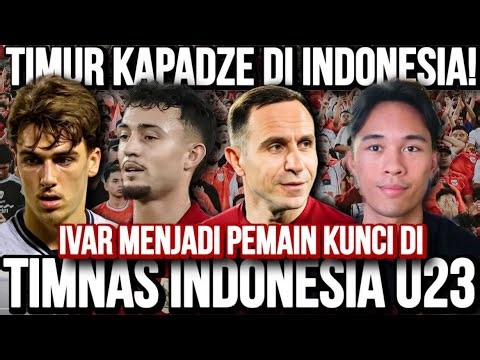 TIMUR KAPADZE SUDAH NGOBROL DENGAN PAK SUMARDJI? IVAR JENNER MENJADI PEMAIN KUNCI DI TIMNAS U23!