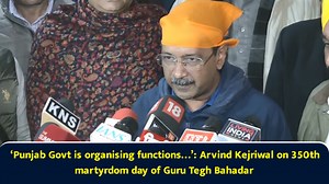 ‘Punjab Govt is organising functions…’: Arvind Kejriwal on 350th martyrdom day of Guru Tegh Bahadar