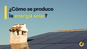 ¿Cómo funciona la energía solar? Todo lo de debes saber
