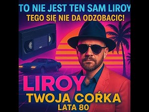 Liroy - Twoja Córka ale to 80s