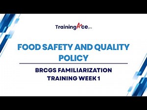 BRCGS Familiarization Training: Week 1 - Food Safety and Quality Policy