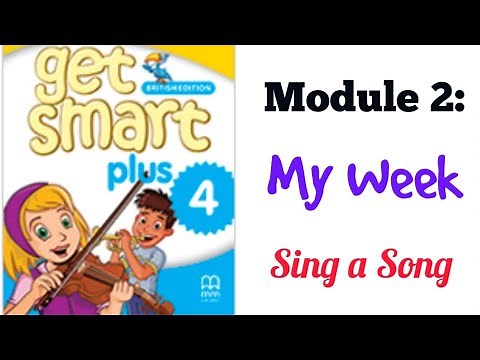 GET SMART PLUS 4: MODULE 2 - MY WEEK (SING A SONG)