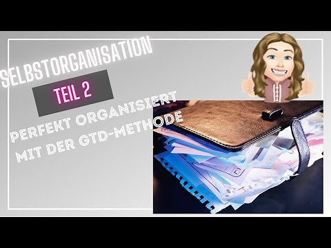 Selbstorganisation Teil 2- Perfekt organisiert mit der GTD Methode, getting things done