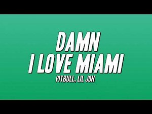 Pitbull, Lil Jon - Damn I Love Miami (Lyrics)