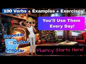 100 Spanish Verbs You NEED to Know: Examples + Practice Included!