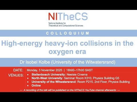 2025-11-03 - NITheCS Colloquium: 'High-energy heavy-ion collisions in the oxygen by Dr Isobel Kolbe