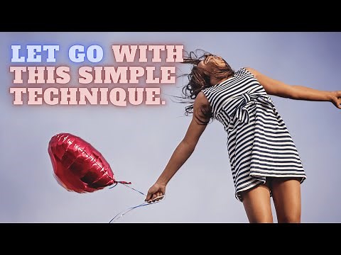 The Letting Go Technique for Emotional Release: Easily Process Anything Bothering You and Feel Free