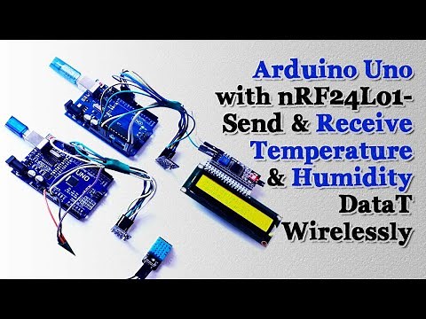 Arduino Uno with nRF24L01- Send and Receive Temperature and Humidity Data Wirelessly