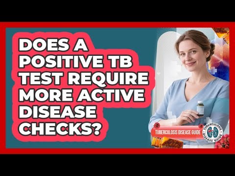 Does a Positive TB Test Require More Active Disease Checks?