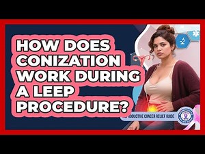 How Does Conization Work During A LEEP Procedure? - Reproductive Cancer Relief Guide