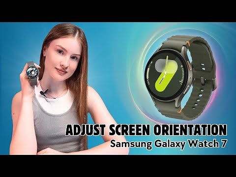 How to Adjust Screen and Button Orientation on Samsung Galaxy Watch 7: Simple Guide