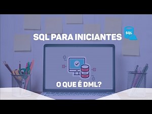 SQL PARA INICIANTES - #3 O QUE É DML?