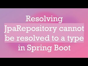 Resolving JpaRepository cannot be resolved to a type in Spring Boot