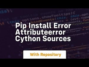 pip install error attributeerror cython sources
