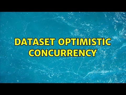 Dataset optimistic concurrency (3 Solutions!!)
