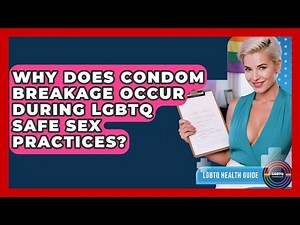 Why Does Condom Breakage Occur During LGBTQ Safe Sex Practices? - LGBTQ Health Guide