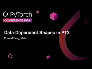 Data-Dependent Shapes in PT2 - Edward Yang, Meta