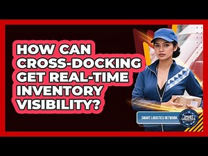 How Can Cross-docking Get Real-time Inventory Visibility? - Smart Logistics Network