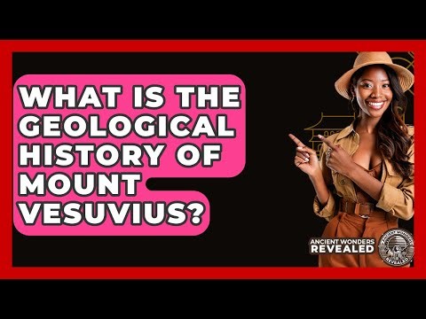 What Is The Geological History Of Mount Vesuvius? - Ancient Wonders Revealed