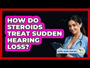 How Do Steroids Treat Sudden Hearing Loss? - Ear Nose Throat Expert
