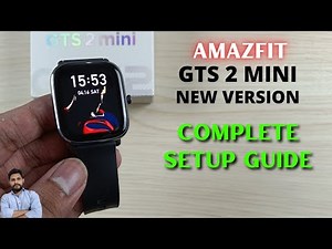 Amazfit GTS 2 Mini New Version Complete Setup Guide
