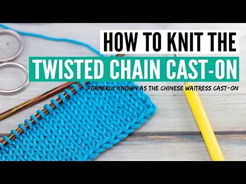 How to knit the twisted chain cast-on (formerly known as Chinese waitress cast on)
