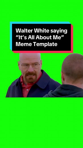 Walter White's 'It's All About Me' Meme Template