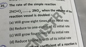 The rate of the simple reaction 2NO O2​⟶2NO, when the volume of... | Filo