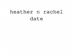 Heather and Rachel date
