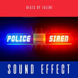 Police Siren Sound Effect - Beats by Talent: Song Lyrics, Music Videos & Concerts