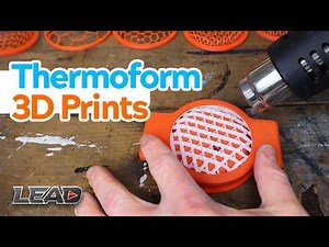 Thermoforming 3D Printed Parts | Lessons Learned And What Worked For Me