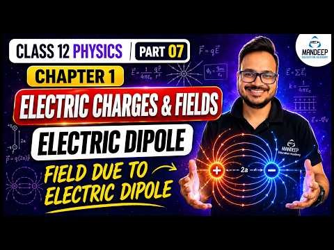 Electric Charges and Fields Part 7 | Electric Dipole and Dipole Field