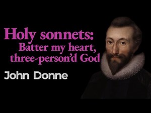 “Holy Sonnets: Batter My Heart, Three-Person’d God”, John Donne