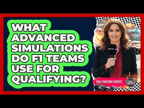 What Advanced Simulations Do F1 Teams Use For Qualifying? - Pole Position Experts