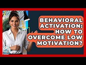 Behavioral Activation: How To Overcome Low Motivation? - CBT Toolkit