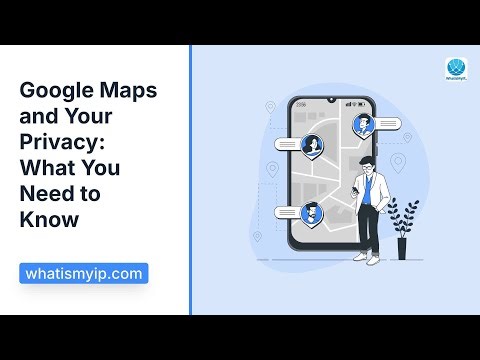 Google Maps and Your Privacy: What You Need to Know