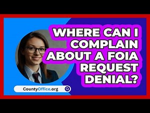 Where Can I Complain About A FOIA Request Denial? - CountyOffice.org