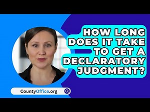 How Long Does It Take To Get A Declaratory Judgment? - CountyOffice.org