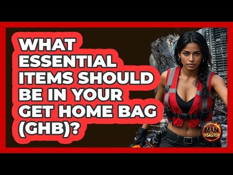 What Essential Items Should Be In Your Get Home Bag (GHB)? - Man vs. Disaster