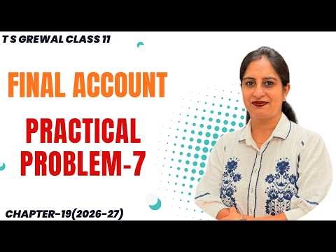 FINAL ACCOUNT (PRACTICAL PROBLEM - 7) Chapter-19 T.S.Grewal CLASS 11 ACCOUNTS