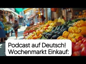 Einkaufen auf dem Wochenmarkt | Deutsch lernen mit Podcast | Deutsch B2