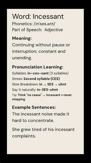 Incessant (/ɪnˈses.ənt/) (Adjective): Continuing without pause or interruption; constant and...
