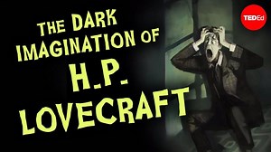 An Animated Introduction to H.P. Lovecraft and How He Invented a New Gothic Horror