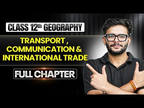 Transport, Communication and International Trade | Class 12 Geography Complete Chapters |TANDAV 2026