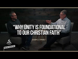 “Why Unity is Foundational to Our Christian Faith” - Biblical Perspectives - Season 3, Episode 7