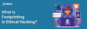 What is Footprinting in Ethical Hacking?